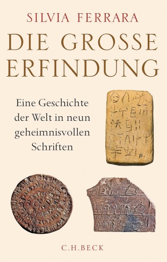 Silvia Ferrara: „Die ­große Erfindung“. Eine Geschichte der Welt in neun geheimnisvollen Schriften.