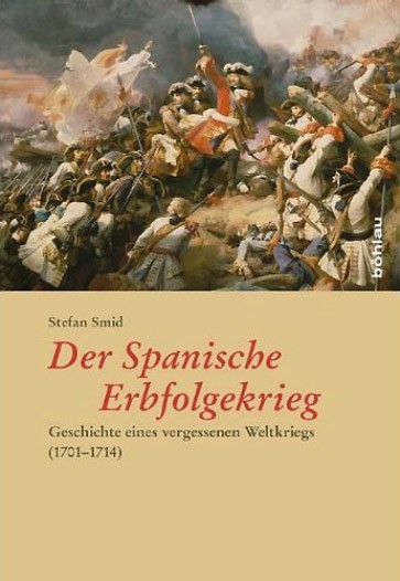 Der Spanische Erbfolgekrieg: Geschichte eines vergessenen Weltkriegs ...